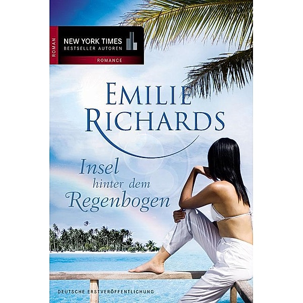 Insel hinter dem Regenbogen / New York Times Bestseller Autoren Romance, Emilie Richards