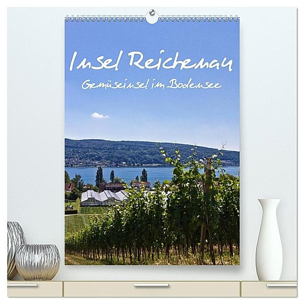 Insel Reichenau - Gemüseinsel im Bodensee (hochwertiger Premium Wandkalender 2024 DIN A2 hoch), Kunstdruck in Hochglanz, Anja Ergler