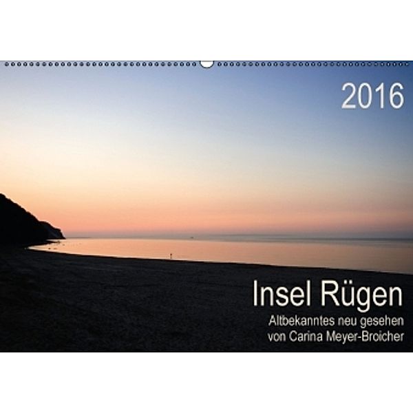 Insel Rügen - Albekanntes neu gesehen (Wandkalender 2016 DIN A2 quer), Carina Meyer-Broicher