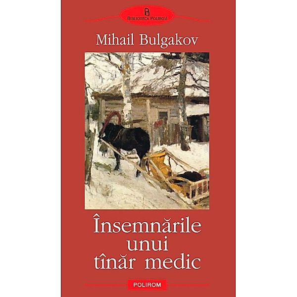 Insemnarile unui tînar medic / BIBLIOTECA POLIROM, Mihail Bulgakov