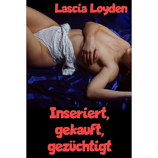 Inseriert, gekauft, gezüchtigt, Lascia Loyden