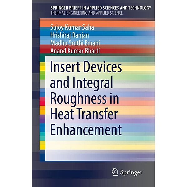 Insert Devices and Integral Roughness in Heat Transfer Enhancement / SpringerBriefs in Applied Sciences and Technology, Sujoy Kumar Saha, Hrishiraj Ranjan, Madhu Sruthi Emani, Anand Kumar Bharti