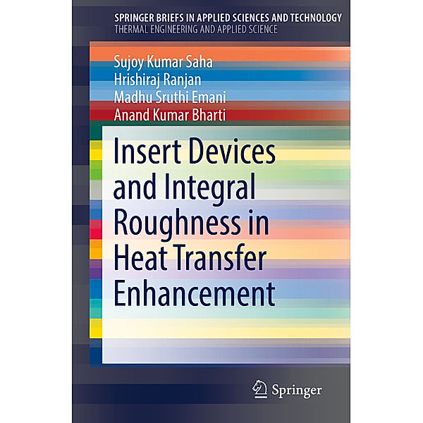 Insert Devices and Integral Roughness in Heat Transfer Enhancement, Sujoy Kumar Saha, Hrishiraj Ranjan, Madhu Sruthi Emani, Anand Kumar Bharti