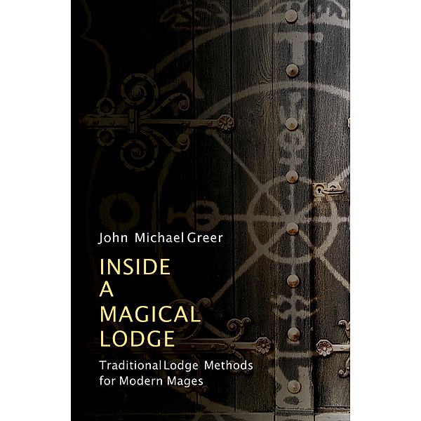 Inside a Magical Lodge, John Michael Greer