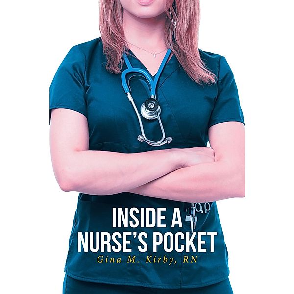 Inside a Nurse's Pocket / Fulton Books, Inc., Gina M. Kirby RN