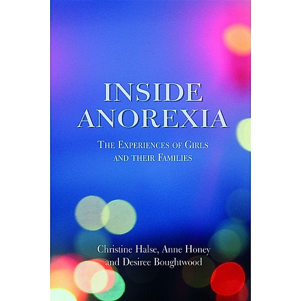 Inside Anorexia, Desiree Boughtwood, Christine Halse, Anne Honey