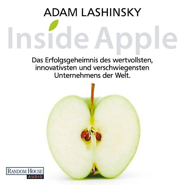 Inside Apple - Das Erfolgsgeheimnis des wertvollsten, innovativsten und verschwiegensten Unternehmens der Welt, Adam Lashinsky