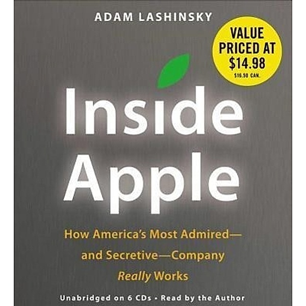 Inside Apple: How America's Most Admired--And Secretive--Company Really Works, Adam Lashinsky