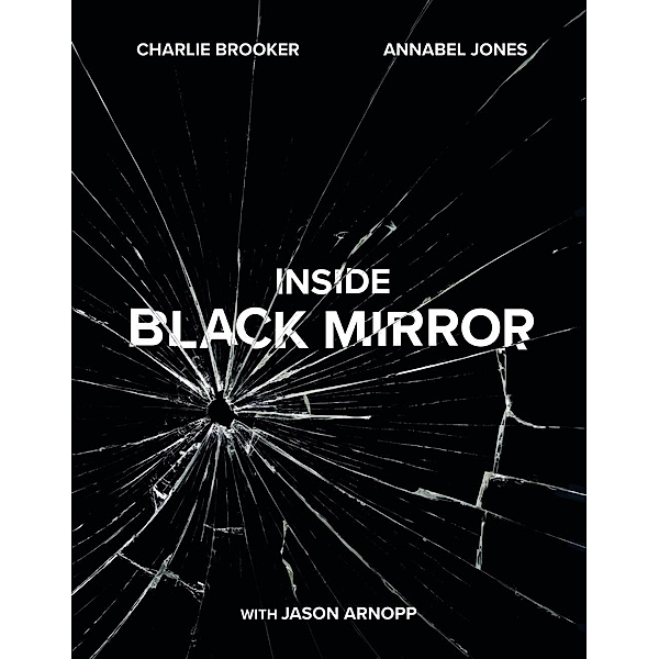 Inside Black Mirror, Charlie Brooker, Annabel Jones, Jason Arnopp