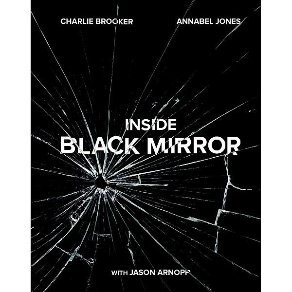 Inside Black Mirror, Charlie Brooker, Annabel Jones, Jason Arnopp