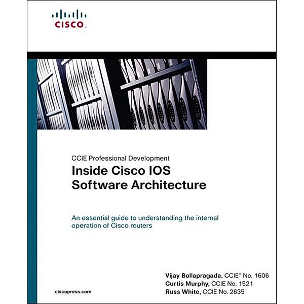 Inside Cisco IOS Software Architecture, Vijay Bollapragada, Russ White, Curtis Murphy