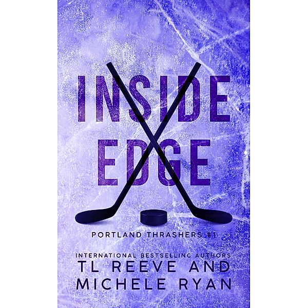 Inside Edge (Portland Thrashers, #1) / Portland Thrashers, Tl Reeve, Michele Ryan