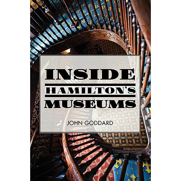 Inside Hamilton's Museums, John Goddard