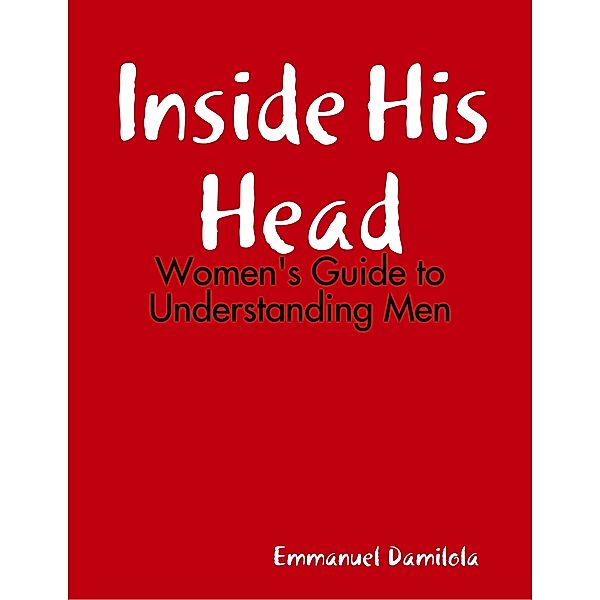 Inside His Head: Women's Guide to Understanding Men, Emmanuel Damilola