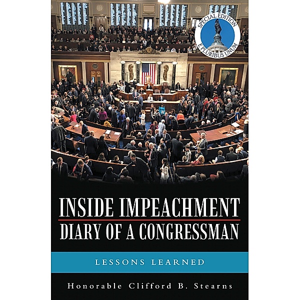 Inside Impeachment-Diary of a Congressman, Honorable Clifford B. Stearns