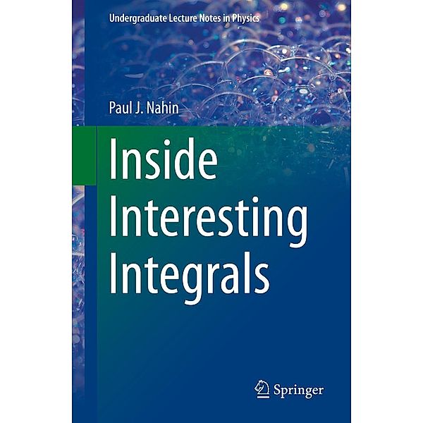 Inside Interesting Integrals / Undergraduate Lecture Notes in Physics, Paul J. Nahin