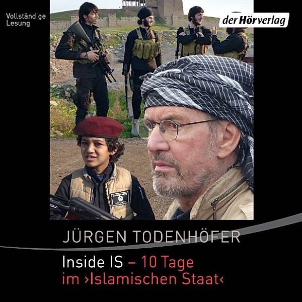 Inside IS - 10 Tage im 'Islamischen Staat', Jürgen Todenhöfer