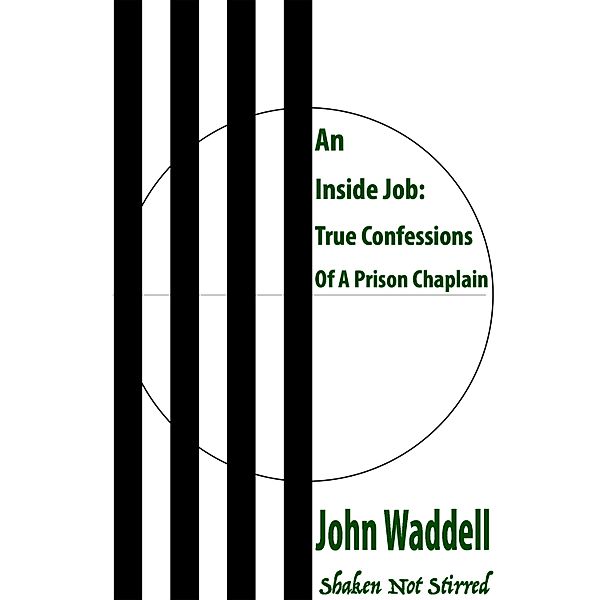 Inside Job: True Confessions Of A Prison Chaplain - Shaken Not Stirred / John Waddell, John Waddell