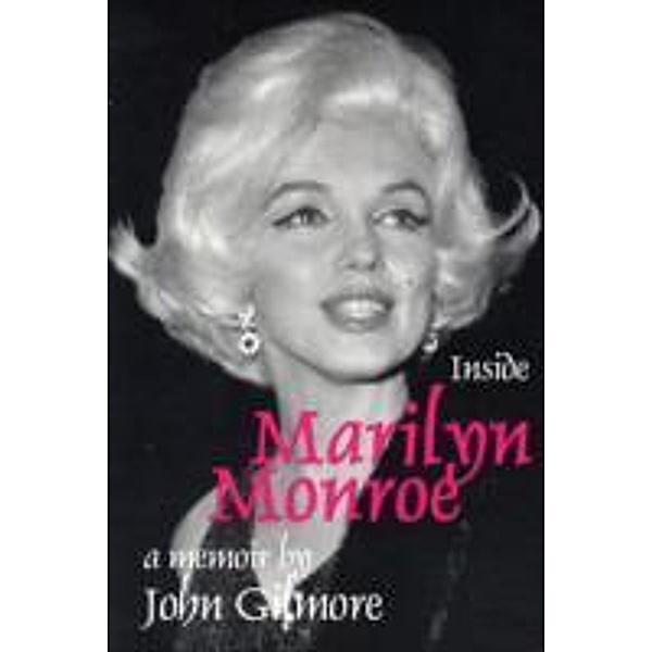 Inside Marilyn Monroe : A Memoir, John Gilmore