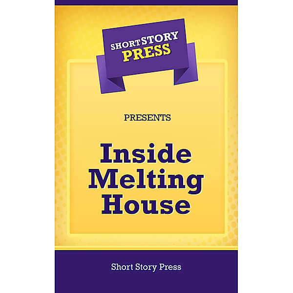 Inside Melting House, Short Story Press