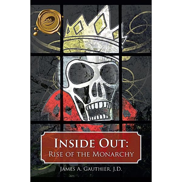 Inside Out: Rise of the Monarchy, James A. Gauthier J. D.