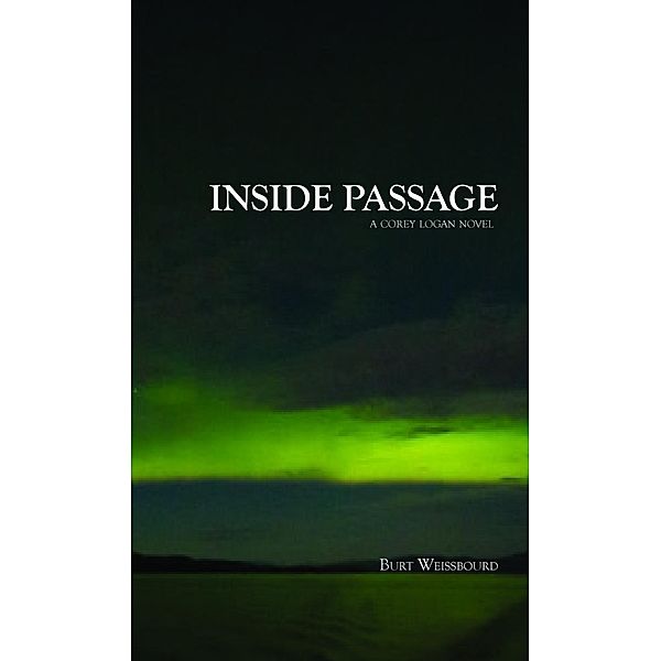 Inside Passage / The Corey Logan Novels Bd.1, Burt Weissbourd