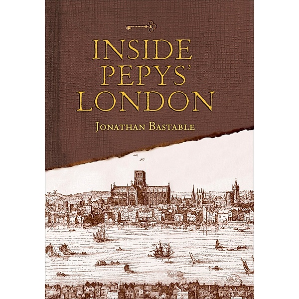 Inside Pepys' London, Jonathan Bastable