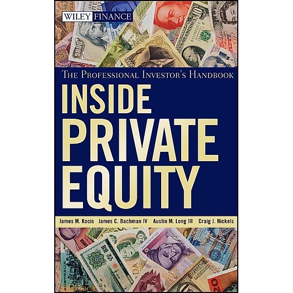 Inside Private Equity / Wiley Finance Editions, James M. Kocis, James C. Bachman, Austin M. Long, Craig J. Nickels