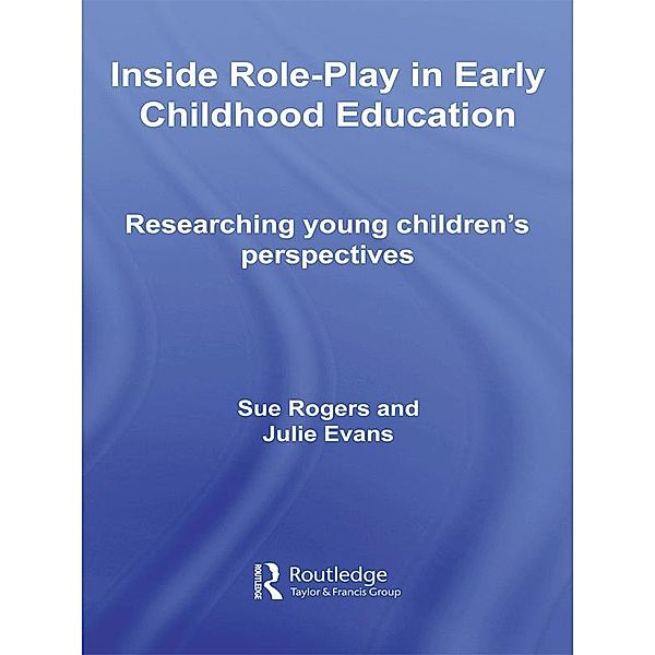 Inside Role-Play in Early Childhood Education, Sue Rogers, Julie Evans