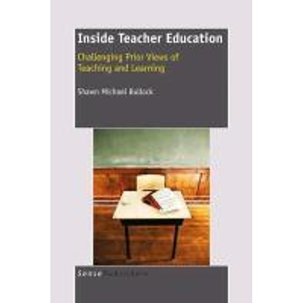 Inside Teacher Education: Challenging Prior Views of Teaching and Learning, S. M. Bullock