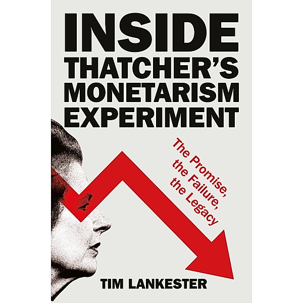 Inside Thatcher's Monetarism Experiment, Tim Lankester