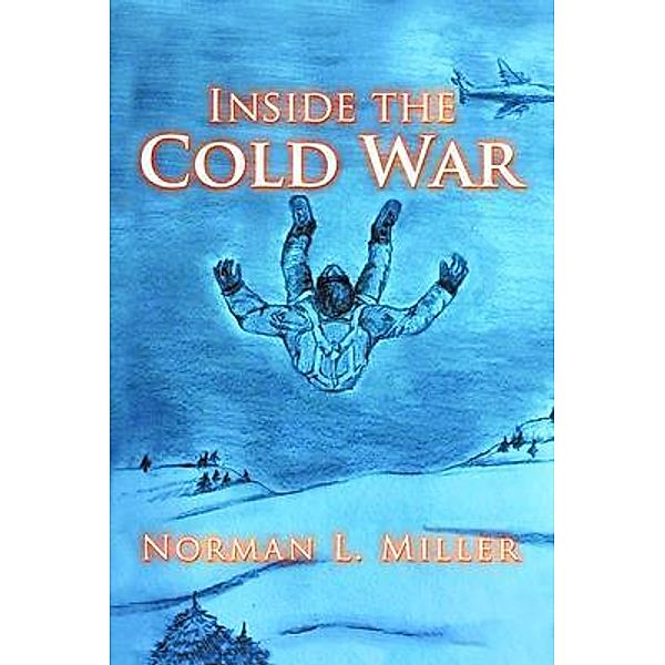 INSIDE THE COLD WAR / NORMAN L. MILLER, Norman L Miller