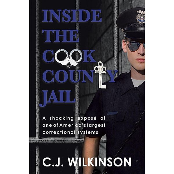 Inside the Cook County Jail / Page Publishing, Inc., C. J. Wilkinson