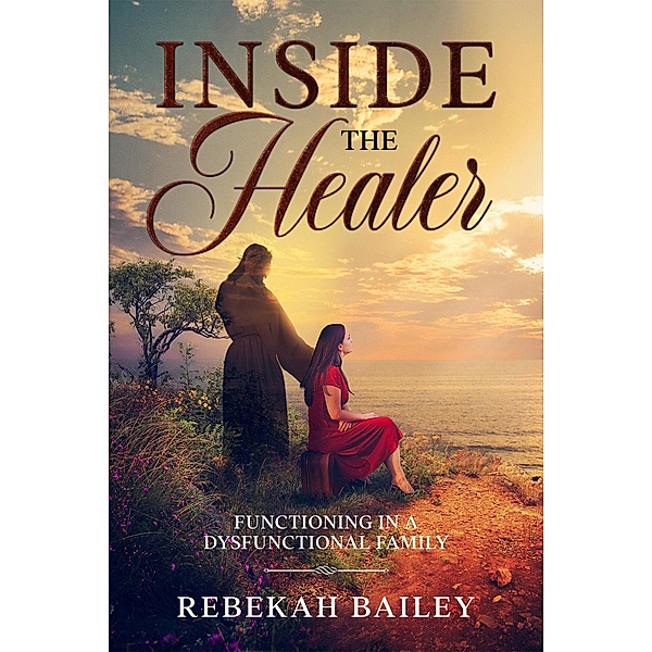 Inside The Healer / Inside The Healer, Rebekah Bailey