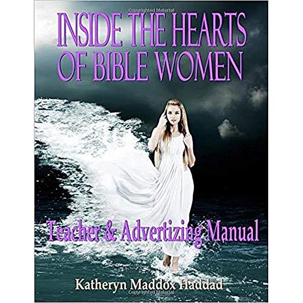 Inside the Hearts of Bible Women Teacher's and Advertising Manual / Inside the Hearts of Bible Women, Katheryn Maddox Haddad