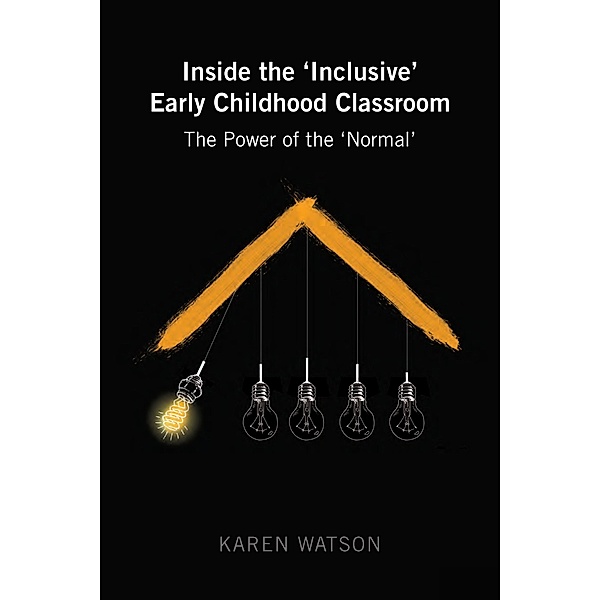 Inside the 'Inclusive' Early Childhood Classroom / Childhood Studies Bd.5, Karen Watson