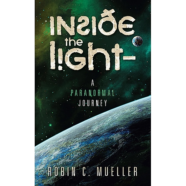 Inside the Light - a Paranormal Journey, Robin C. Mueller