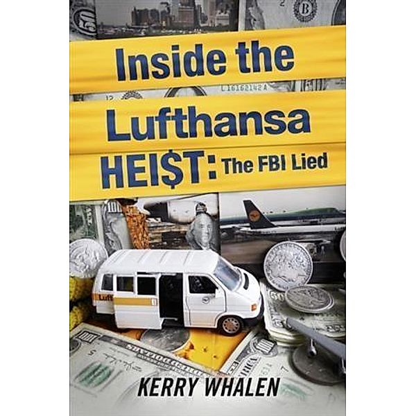 Inside the Lufthansa HEI$T: The FBI Lied, Kerry Whalen
