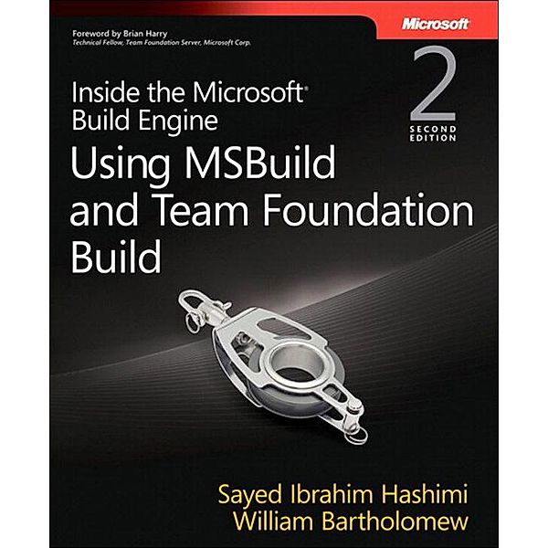 Inside the Microsoft Build Engine / Developer Reference, Sayed Hashimi, William Bartholomew