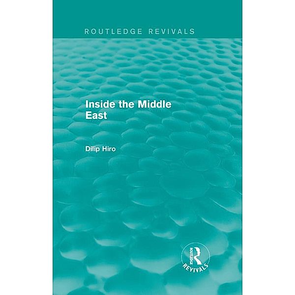 Inside the Middle East (Routledge Revivals) / Routledge Revivals, Dilip Hiro