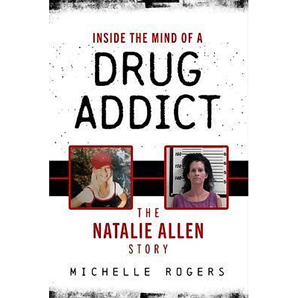 Inside the Mind of a Drug Addict, Michelle Rogers