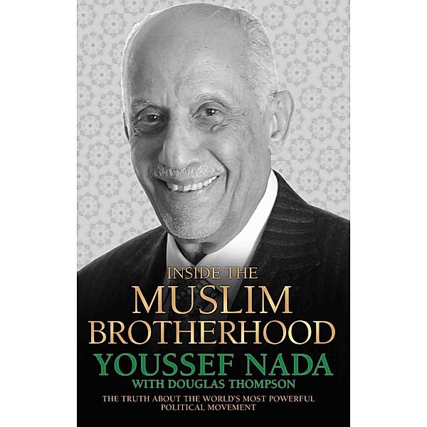 Inside the Muslim Brotherhood - The Truth About The World's Most Powerful Political Movement, Youssef Nada