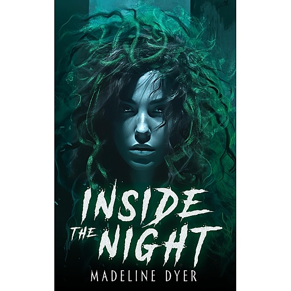 Inside the Night: A YA Dystopian Medusa Retelling, Madeline Dyer