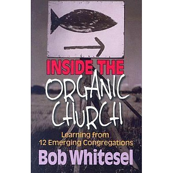 Inside the Organic Church, Bob Whitesel