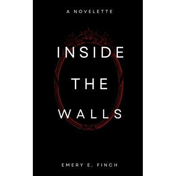 Inside the Walls, Emery E Finch