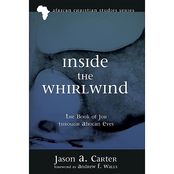 Inside the Whirlwind / African Christian Studies Series Bd.15, Jason Alan Carter
