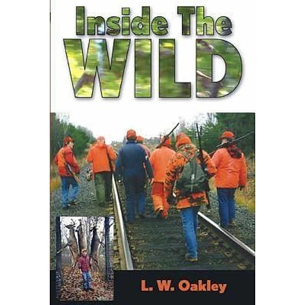 Inside the Wild, Larry W Oakley