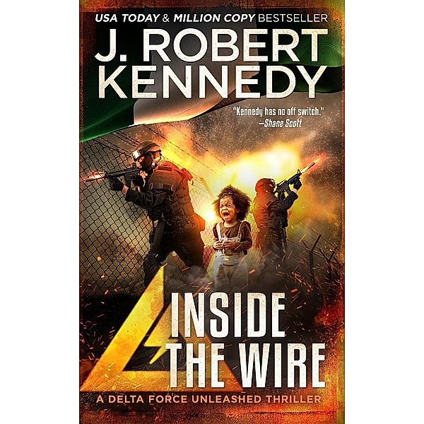 Inside the Wire (Delta Force Unleashed Thrillers, #8) / Delta Force Unleashed Thrillers, J. Robert Kennedy