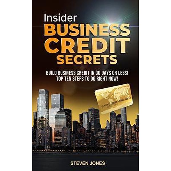 Insider Business Credit Secrets, Steven Jones