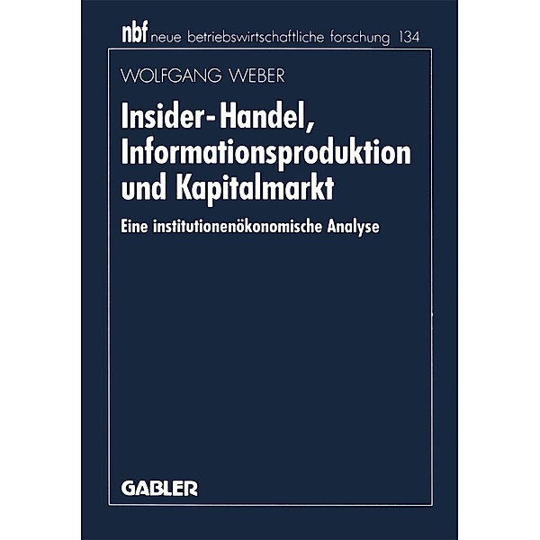 Insider-Handel, Informationsproduktion und Kapitalmarkt / neue betriebswirtschaftliche forschung (nbf) Bd.131, Wolfgang Weber